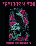 Tattoos 4 You: A 50-Page Adult Coloring Book for relaxation, anxiety relief, and creative fun! - Paperback