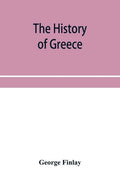 The history of Greece, from its conquest by the crusaders to its conquest by the Turks, and of the empire of Trebizond: 1204-1461 - Paperback