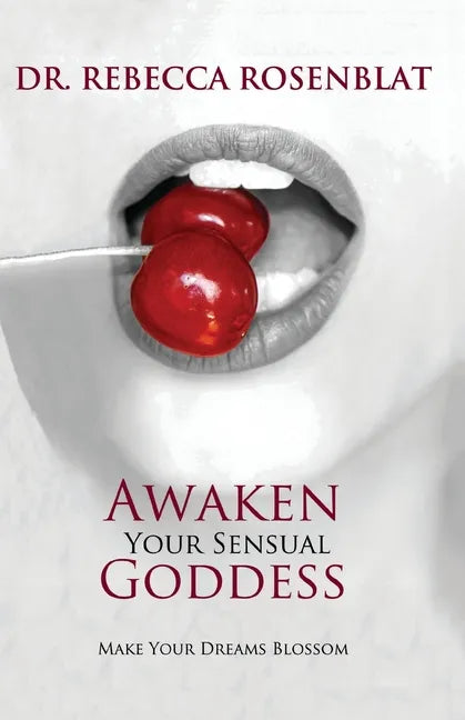 Awaken Your Sensual Goddess: Make Your Dreams Blossom - Paperback
