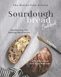 The Gluten-Free Artisan Sourdough Bread Cookbook: Continuing the Baking Revolution with Delicious and Easy Recipes - Paperback