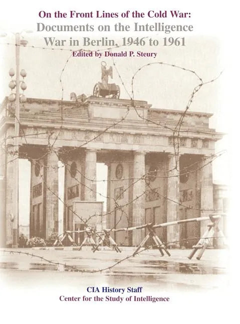 On the Front Lines of the Cold War: Documents on the Intelligence War in Berlin, 1946-1961 - Hardcover