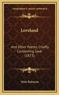 Loveland: And Other Poems, Chiefly Concerning Love (1873) - Hardcover