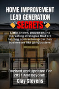 Home Improvement Lead Generation Secrets: Little known proven online marketing strategies that are helping contractors grow their businesses like gang - Paperback