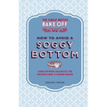 The Great British Bake Off: How to Avoid a Soggy Bottom: And Other Secrets to Achieving a Good Bake - Hardcover