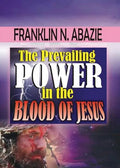 The Prevailing Power in the Blood of Jesus: Blood of Jesus - Paperback
