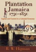 Plantation Jamaica, 1750-1850: Capital and Control in a Colonial Economy - Hardcover