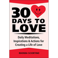30 Days to Love: Daily Meditations, Inspirations & Actions for Creating a Life of Love - Hardcover