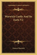 Warwick Castle and Its Earls V2 - Paperback