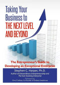 Taking Your Business to the Next Level and Beyond: The Entrepreneur's Guide to Developing an Exceptional Enterprise - Paperback