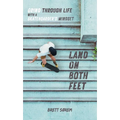 Land on Both Feet: Grind Through Life with a Skateboarder's Mindset - Paperback
