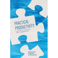 Practical Productivity: A Guide to Surviving Life's Juggling Act - Paperback