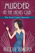 Murder at the Ladies Club: A Violet Carlyle Cozy Historical Mystery - Paperback