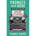 Promote Your Book Workbook: Spread the Word, Find Your Readers, and Build a Literary Community - Paperback