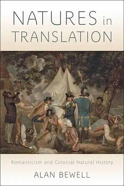 Natures in Translation: Romanticism and Colonial Natural History - Hardcover