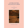 Living in the Village of Grief: Learning to understand my grief - Paperback