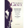 Unlikely Grace: This Is My Story, This Is My Song: Reflections, Revelations & Honest Questions for the Church I Love. - Paperback