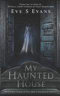 My Haunted House: Real Ghost Stories of Paranormal Experiences - Paperback