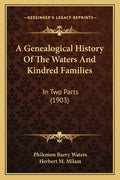 A Genealogical History Of The Waters And Kindred Families: In Two Parts (1903) - Paperback