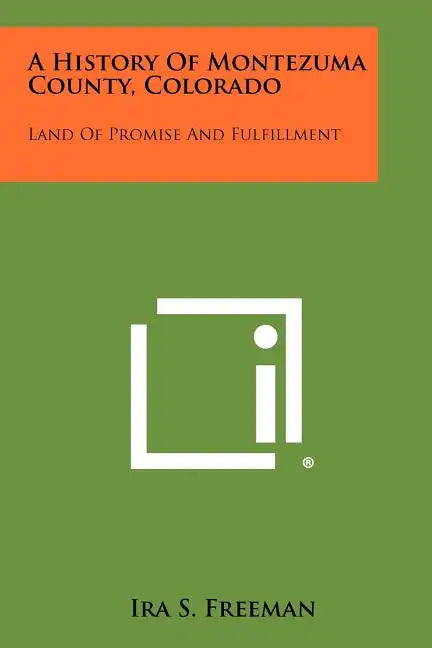 A History Of Montezuma County, Colorado: Land Of Promise And Fulfillment - Paperback
