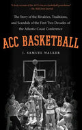 ACC Basketball: The Story of the Rivalries, Traditions, and Scandals of the First Two Decades of the Atlantic Coast Conference - Paperback