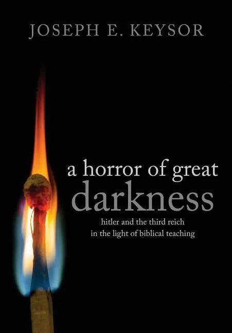 A Horror of Great Darkness: Hitler and the Third Reich in the Light of Biblical Teaching - Paperback
