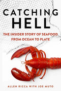 Catching Hell: The Insider Story of Seafood from Ocean to Plate - Hardcover