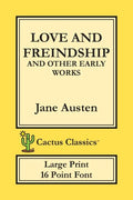 Love and Freindship and other Early Works (Cactus Classics Large Print): 16 Point Font; Large Text; Large Type; Love and Friendship - Paperback