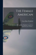 The Female American; or, the Adventures of Unca Eliza Winkfield. Compiled by Herself. In Two Volumes. .; 1 - Paperback