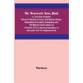 The Newcastle Song Book; or, Tyne-Side Songster; Being a Collection of Comic and Satirical Songs, Descriptive of Eccentric Characters, and the Manners - Paperback