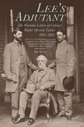 Lee's Adjutant: The Wartime Letters of Colonel Walter Herron Taylor, 1862-1865 - Hardcover
