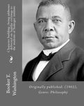 Character building: being addresses delivered on Sunday evenings to the students of Tuskegee institute By: Booker T. Washington: Originall - Paperback