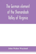 The German element of the Shenandoah Valley of Virginia - Paperback