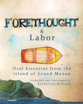 Forethought and Labor: Oral histories from the island of Grand Manan - Paperback
