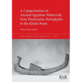 A Categorisation of Ancient Egyptian Watercraft, from Predynastic Petroglyphs to the Khufu Boats - Paperback