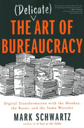 The Delicate Art of Bureaucracy: Digital Transformation with the Monkey, the Razor, and the Sumo Wrestler - Paperback
