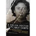 A Polish Doctor in the Nazi Camps: My Mother's Memories of Imprisonment, Immigration, and a Life Remade - Paperback