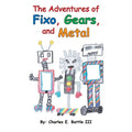 The Adventures of Fixo, Gears, and Metal - Paperback