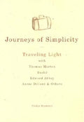 Journeys of Simplicity: Traveling Light with Thomas Merton, Basho, Edward Abbey, Annie Dillard & Others - Hardcover