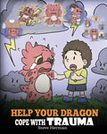 Help Your Dragon Cope with Trauma: A Cute Children Story to Help Kids Understand and Overcome Traumatic Events. - Paperback