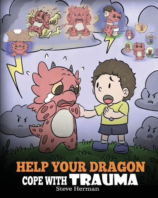 Help Your Dragon Cope with Trauma: A Cute Children Story to Help Kids Understand and Overcome Traumatic Events. - Paperback