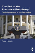 The End of the Rhetorical Presidency?: Public Leadership in the Trump Era - Paperback