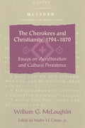 The Cherokees and Christianity, 1794-1870: Essays on Acculturation and Cultural Persistence - Paperback