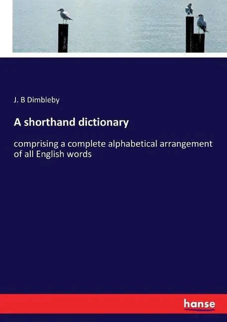 A shorthand dictionary: comprising a complete alphabetical arrangement of all English words - Paperback