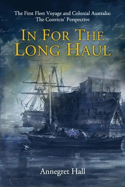 In For The Long Haul: First Fleet Voyage & Colonial Australia: The Convicts' Perspective - Paperback