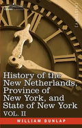 History of the New Netherlands, Province of New York, and State of New York: Vol. 2 - Paperback