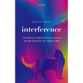 Interference: The History of Optical Interferometry and the Scientists Who Tamed Light - Hardcover