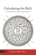 Calculating the Bazi: The Ganzhi/Chinese Astrology Workbook - Paperback