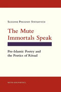 The Mute Immortals Speak: Pre-Islamic Poetry and the Poetics of Ritual - Paperback