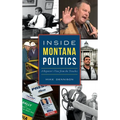 Inside Montana Politics: A Reporter's View from the Trenches - Hardcover