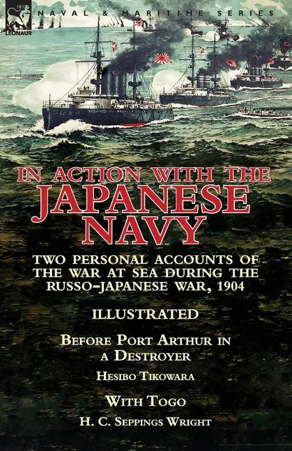 In Action With the Japanese Navy: Two Personal Accounts of the War at Sea During the Russo-Japanese War, 1904-Before Port Arthur in a Destroyer by Hes - Paperback